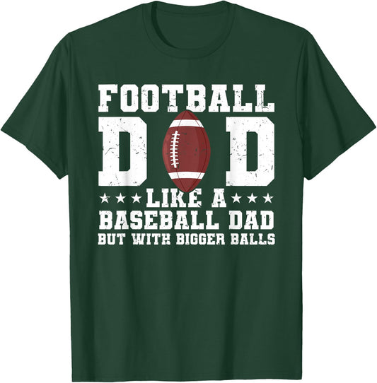 Football Dad Like A Baseball Dad But with Bigger Balls T-Shirt - T-Shirt | Forest