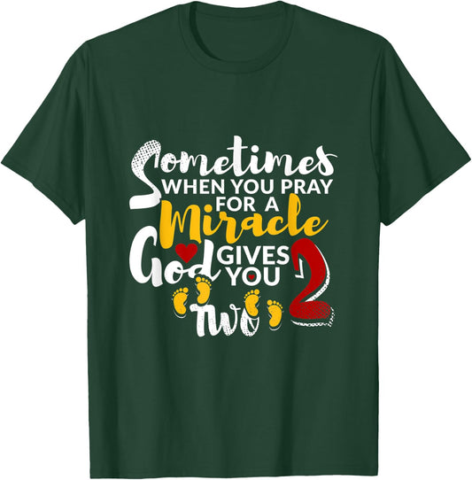Sometimes When You Pray For a Miracle God Gives You Two T-Shirt - T-Shirt | Forest