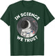 In Science We Trust - Astronaut Humanist Atheist Atheism T-Shirt - T-Shirt | Forest