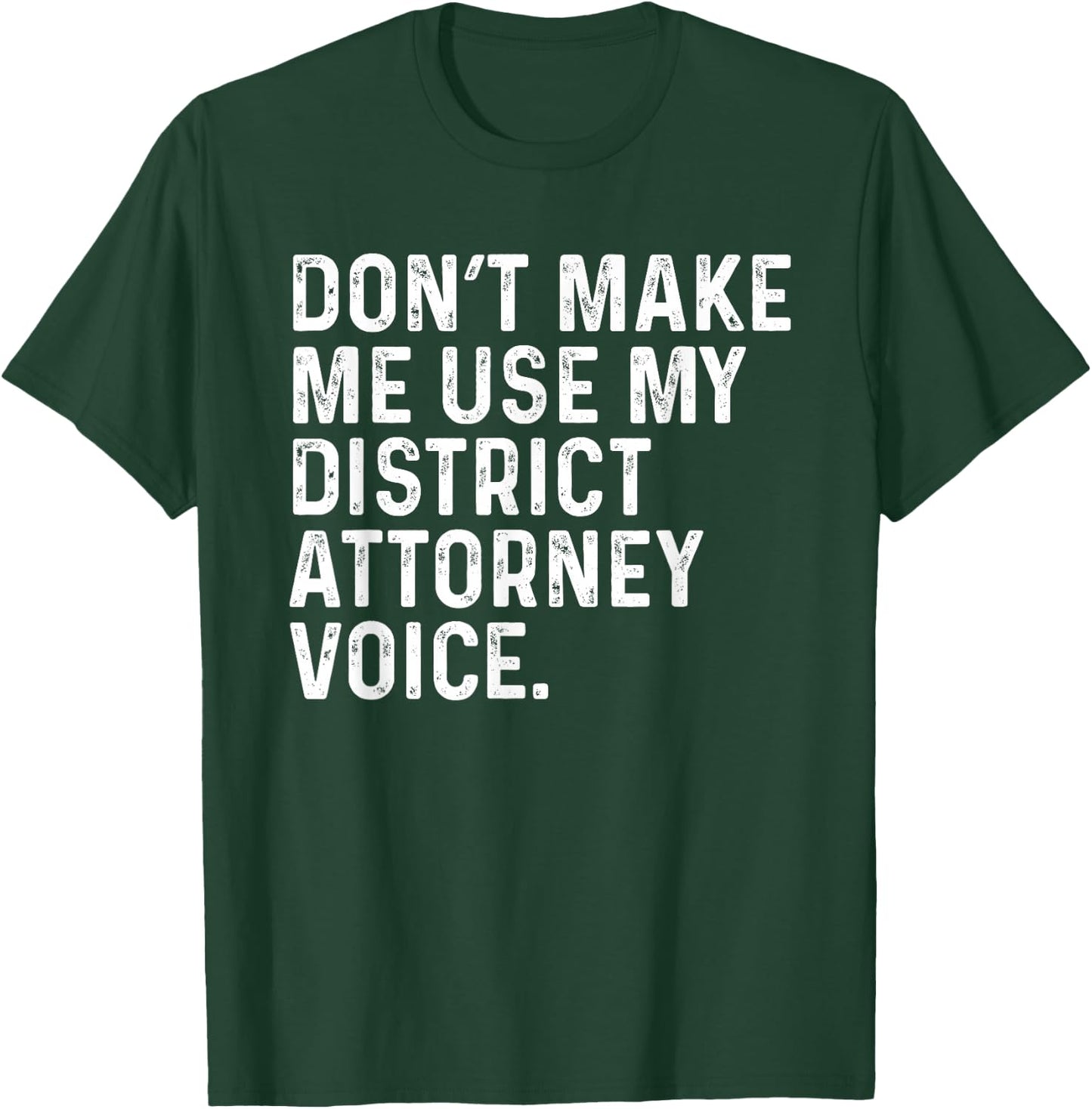 Don't Make Me Use My District Attorney Voice Funny Lawyer T-Shirt - T-Shirt | Forest
