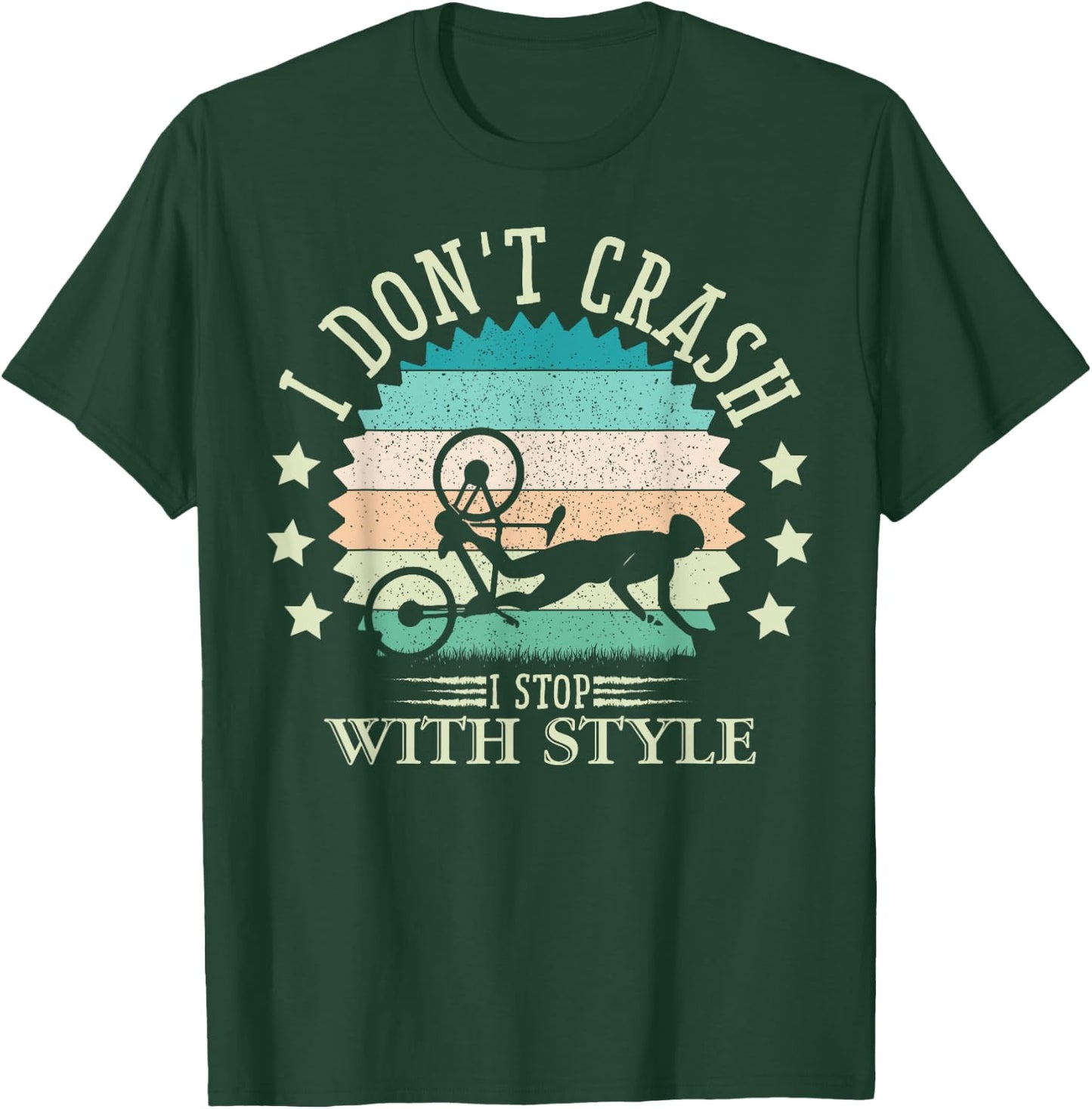 I Don't Crash I Stop With Style Biker Funny Bicycle Cycling T-Shirt - T-Shirt | Forest