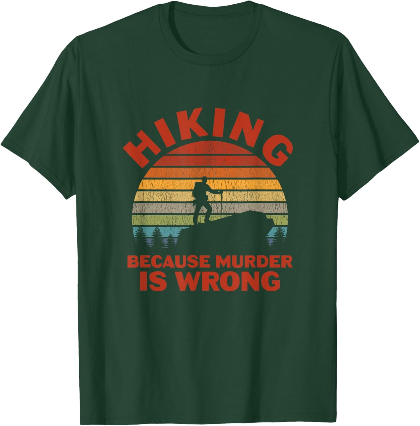 Hiking Because Murder Is Wrong T-Shirt - T-Shirt | Forest
