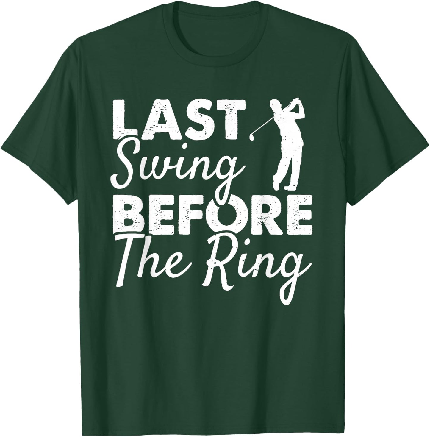 Last Swing Before The Ring - Wedding Party Golf Player Joke T-Shirt - T-Shirt | Forest