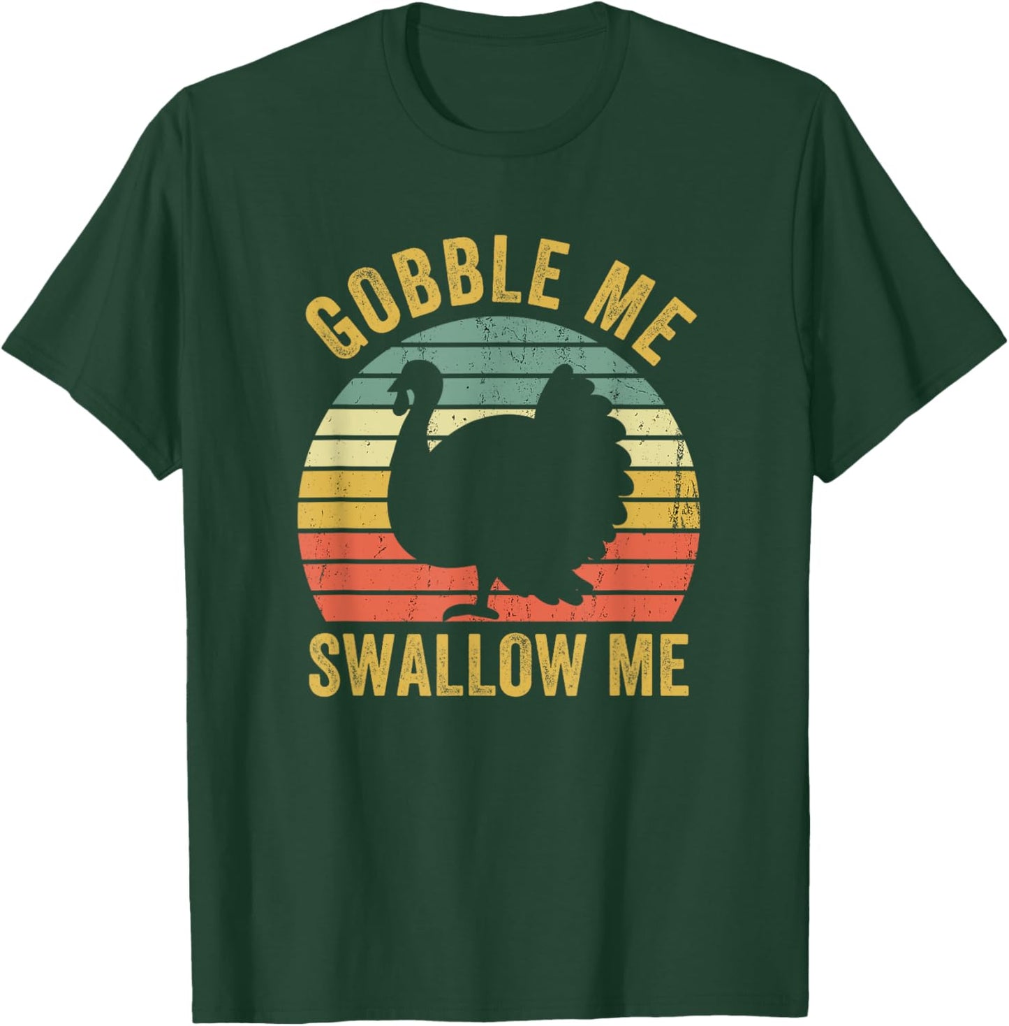 Gobble Me Swallow Funny Thanksgiving Feast Turkey Trot T-Shirt - T-Shirt | Forest