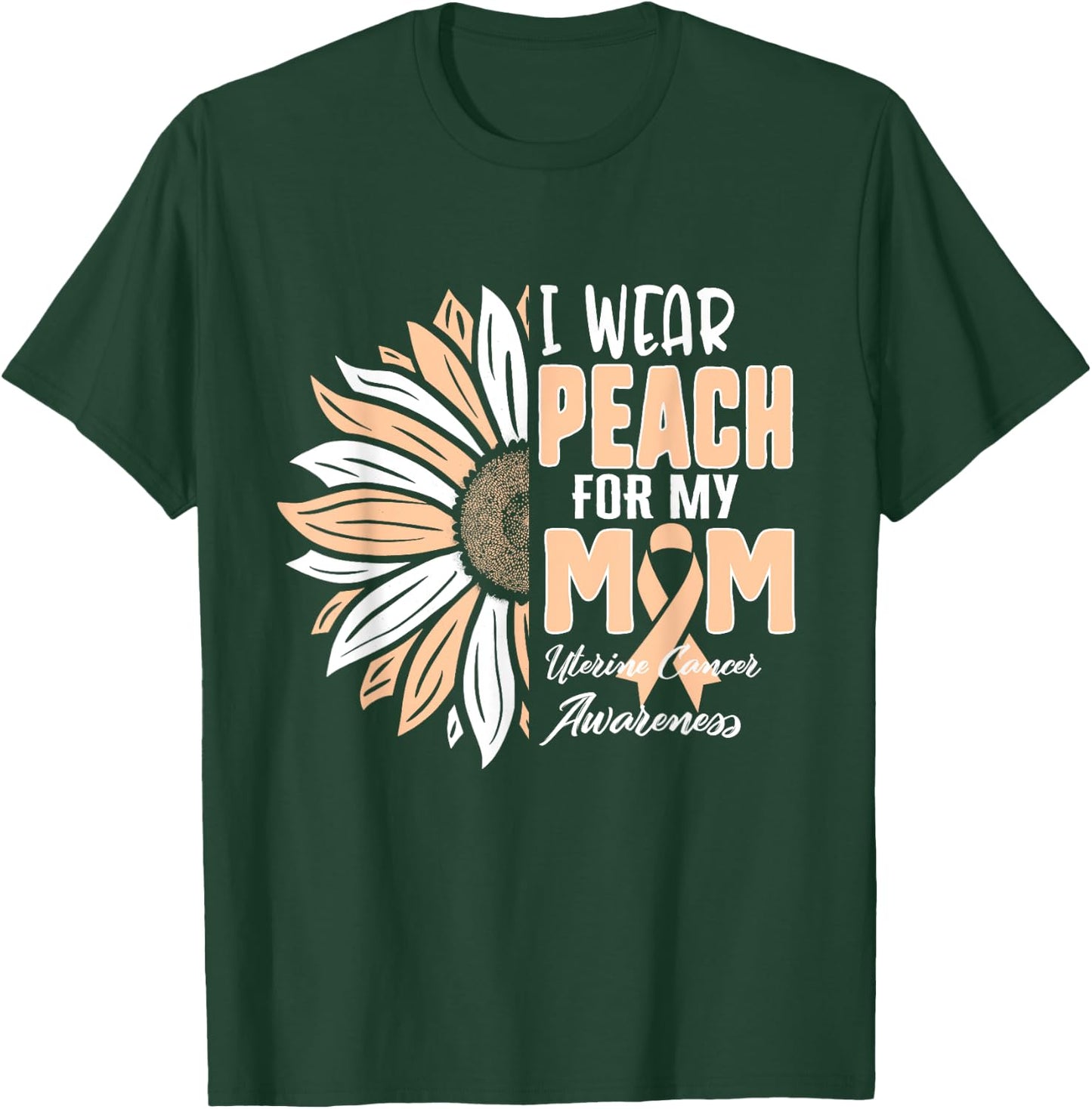 I Wear Peach For My MOM Uterine Cancer Awareness Ribbon Sunf T-Shirt - T-Shirt | Forest