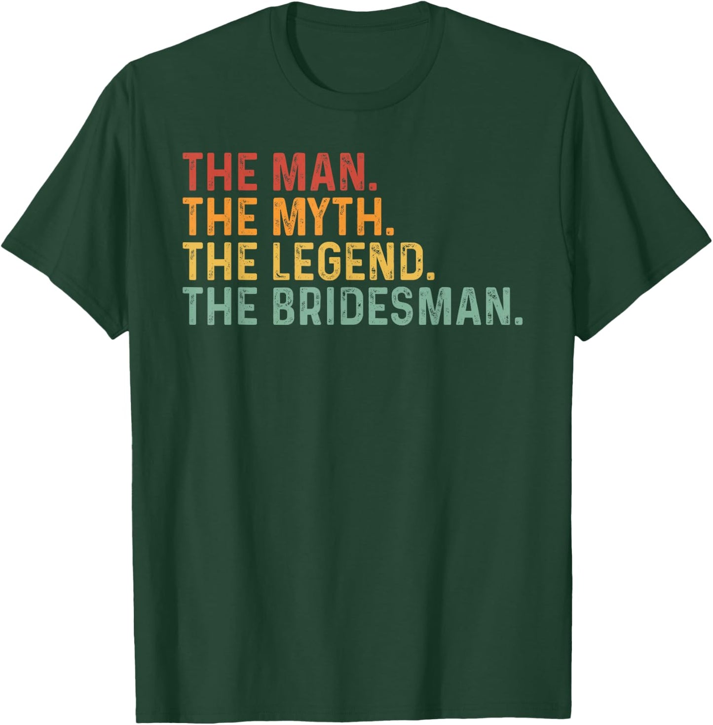 Funny Bridesmaid The Man The Myth The Legend Of The Groom T-Shirt - T-Shirt | Forest