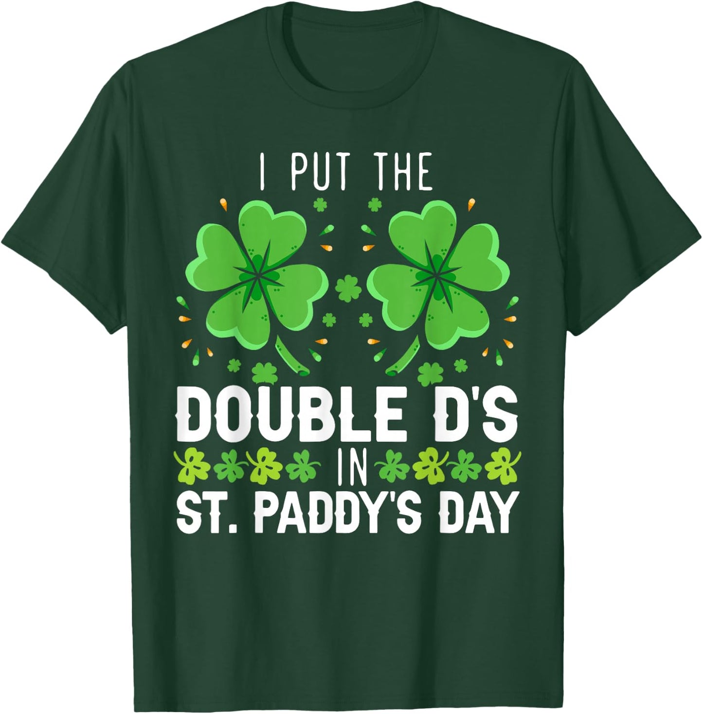 I Put The Double D's In St. Paddy's Day Irish T-Shirt - T-Shirt | Forest
