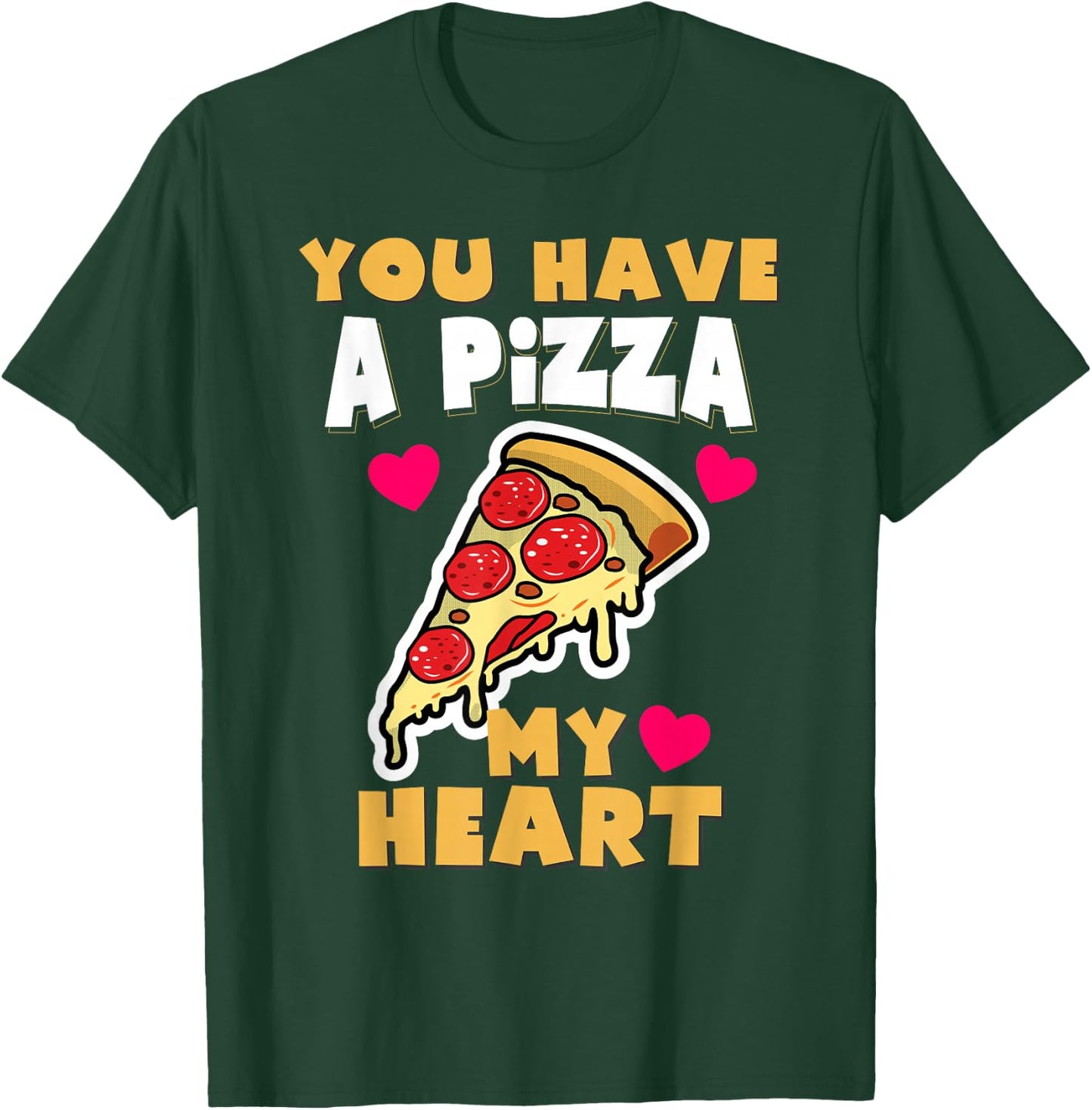 You Have A Pizza My Heart Funny Anniversary Pizza T-Shirt - T-Shirt | Forest