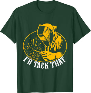 I'D Tack That Welder Welding T-Shirt - T-Shirt | Forest