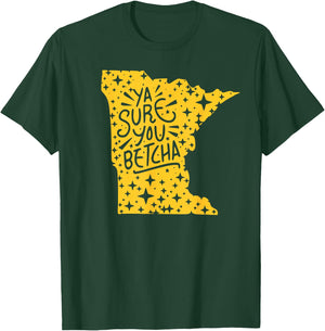 YA SURE YOU BETCHA Funny Minnesota Midwest Expression Saying T-Shirt - T-Shirt | Forest