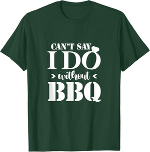 Can't Say I Do Without BBQ Wedding Bridal Engagement Party T-Shirt - T-Shirt | Forest
