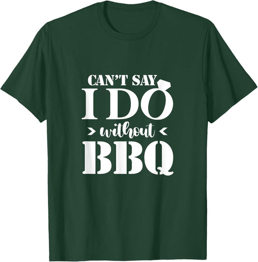 Can't Say I Do Without BBQ Wedding Bridal Engagement Party T-Shirt - T-Shirt | Forest