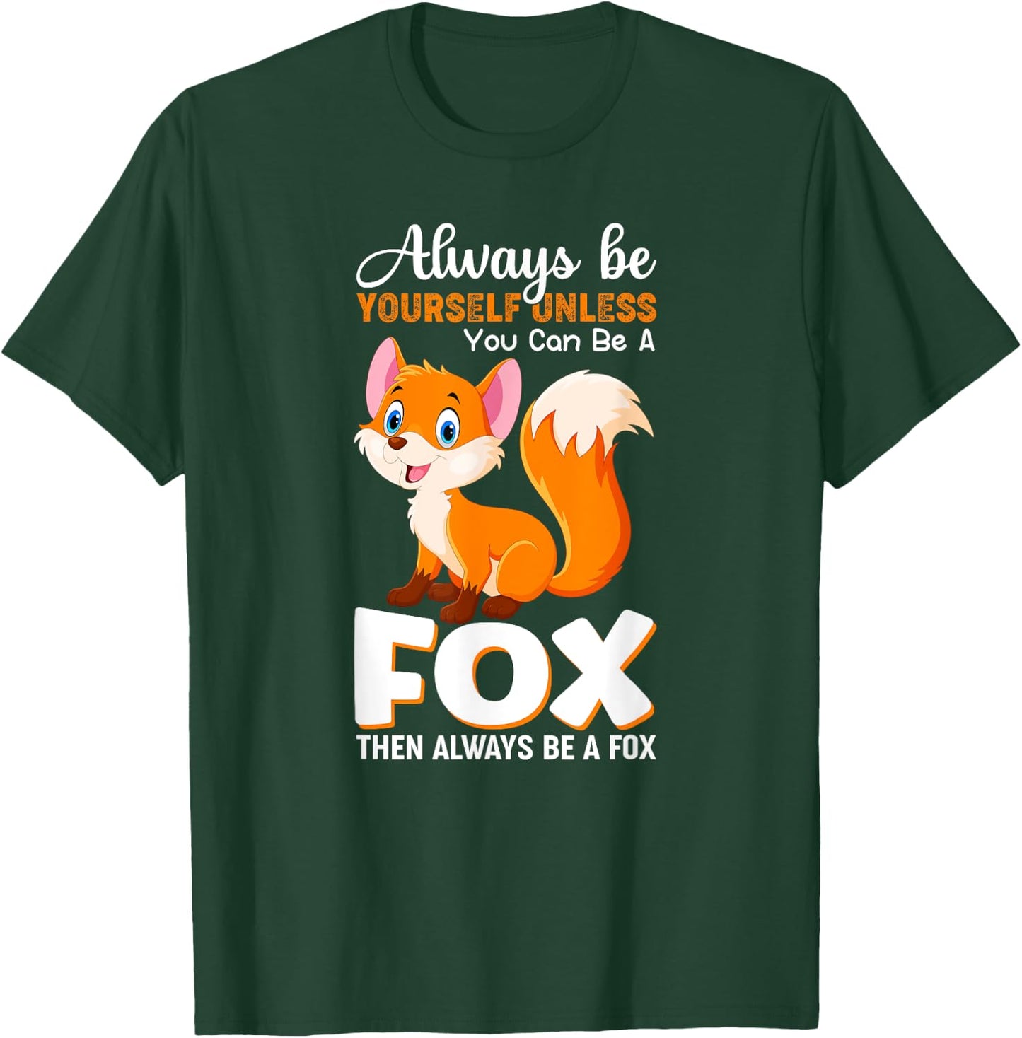 Always be yourself Unless you can be a Fox Animal Lover T-Shirt - T-Shirt | Forest