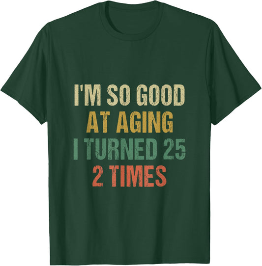 I'm good at aging i turned 25 2 times 50th Birthday 50 Years T-Shirt - T-Shirt | Forest