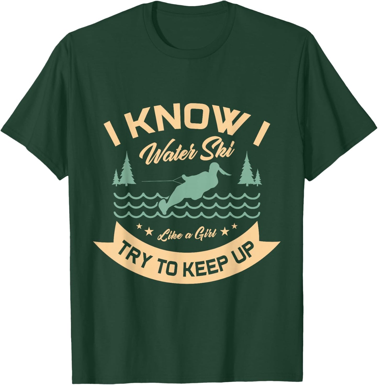 I know I water ski like a girl try to keep up water skiing T-Shirt - T-Shirt | Forest