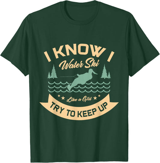 I know I water ski like a girl try to keep up water skiing T-Shirt - T-Shirt | Forest