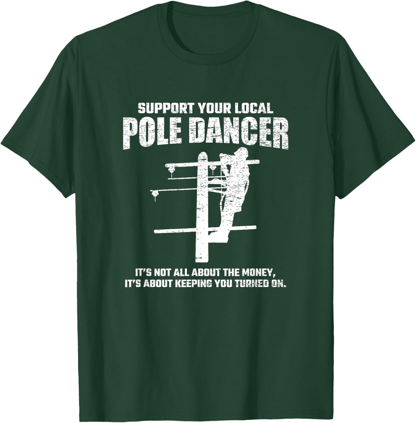 Support Local Pole Dancer - Lineman Electrician Electrical T-Shirt - T-Shirt | Forest