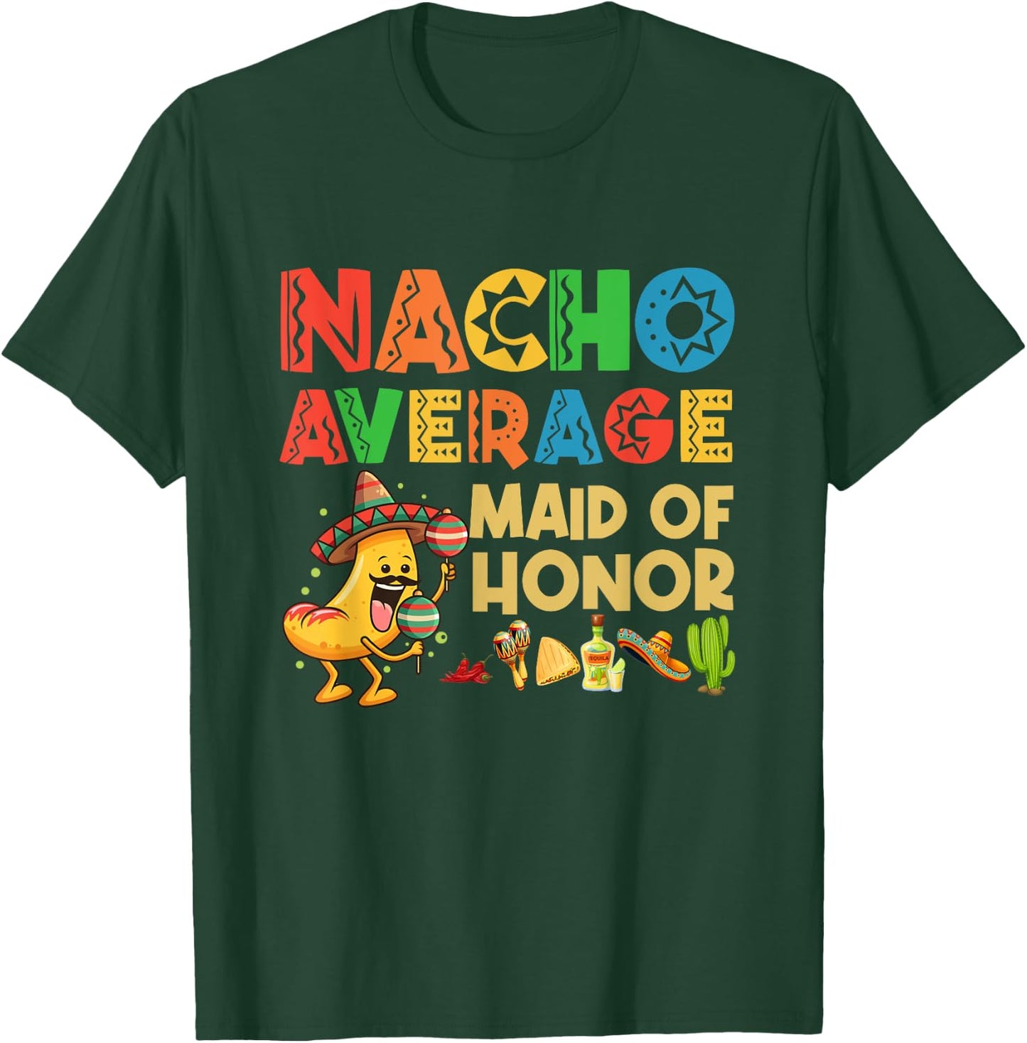 Nacho Average Maid of Honor Cinco De Mayo Mexican Hat T-Shirt - T-Shirt | Forest