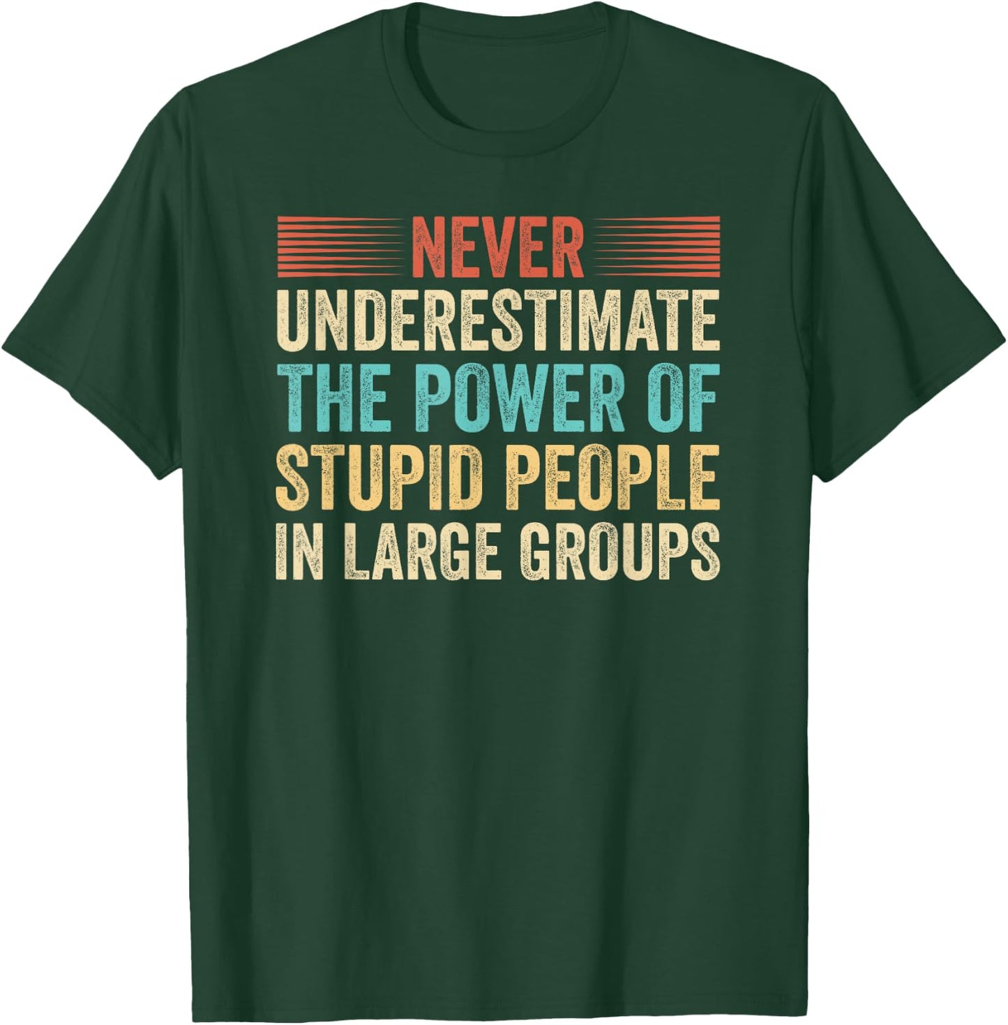 Never Underestimate The Power Of Stupid People Crowdfunding T-Shirt - T-Shirt | Forest