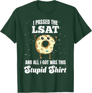 I Just Passed the LSAT Law School Admission Test Stupid T-Shirt - T-Shirt | Forest