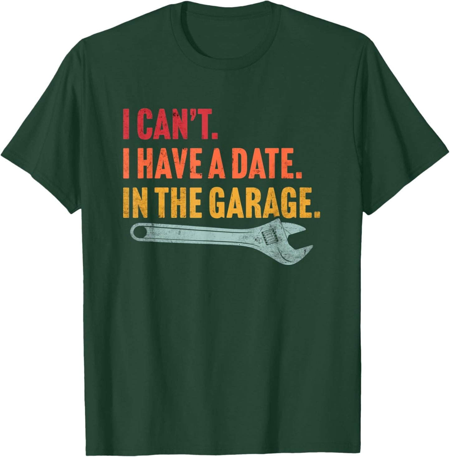 I Can't I Have A Date In The Garage Retro Vintage Mechanic T-Shirt - T-Shirt | Forest