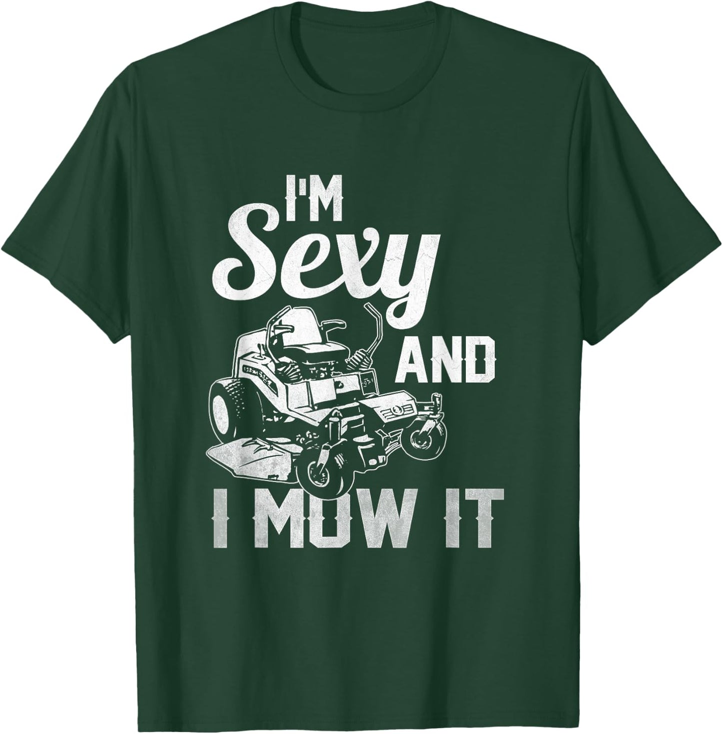 I'm Sexy and I Mow it Lawn Mowing Landscapers T-Shirt - T-Shirt | Forest