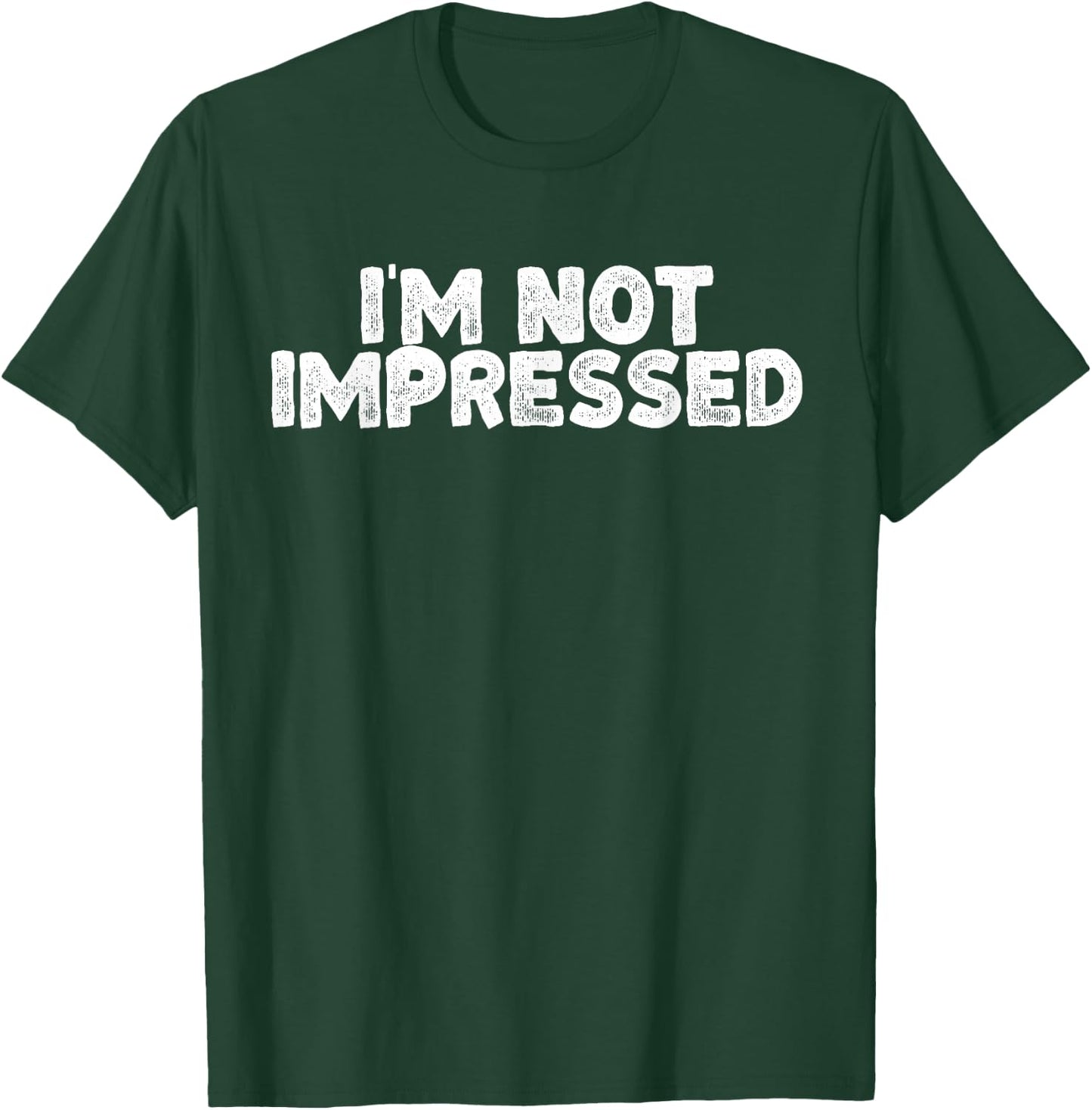 I'm Not Impressed Funny Sarcastic Joke Unimpressed Graphic T-Shirt - T-Shirt | Forest