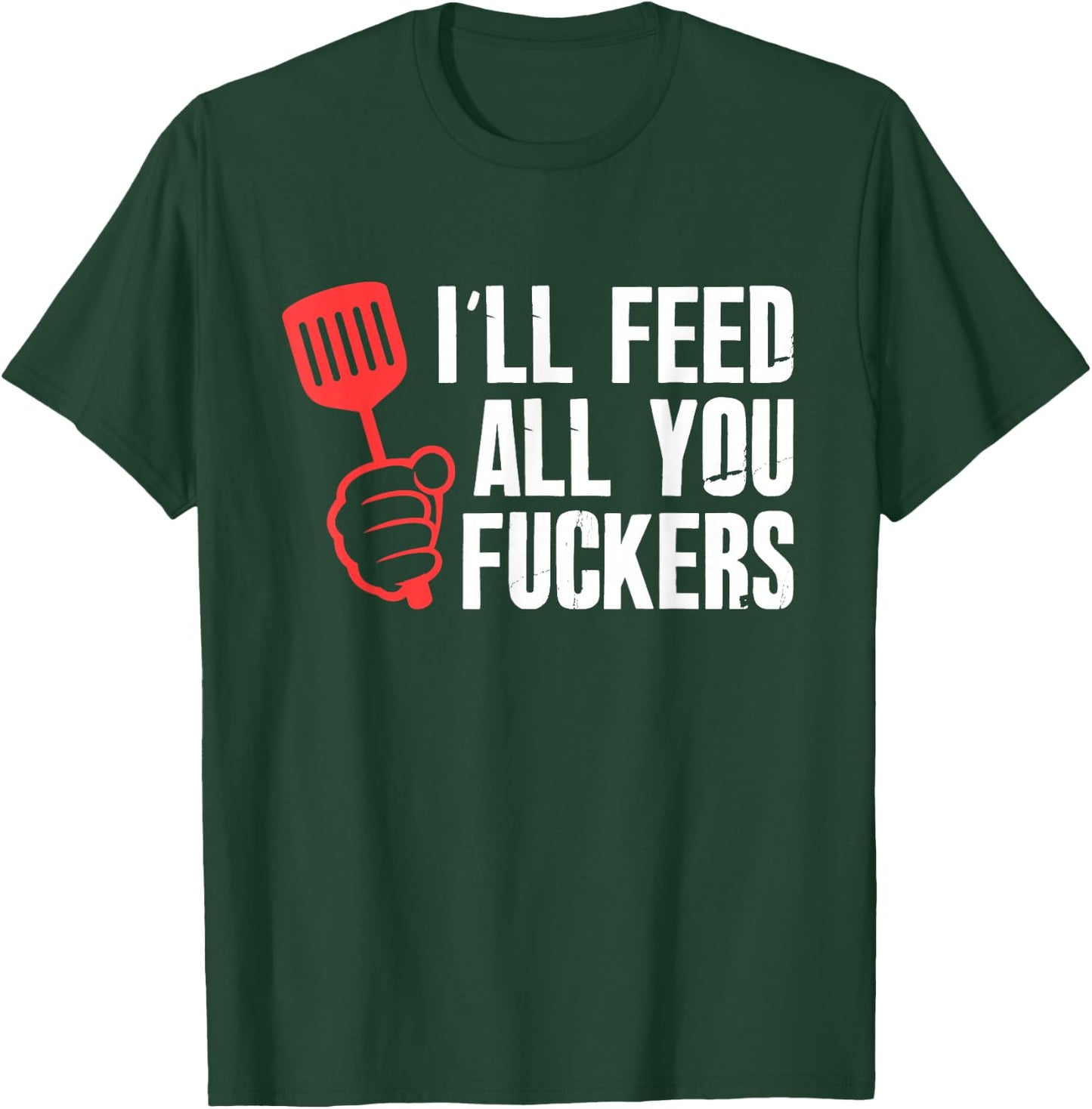 ill Feed All You Fckers Hilarious BBQ Kitchen Cook Grilling T-Shirt - T-Shirt | Forest