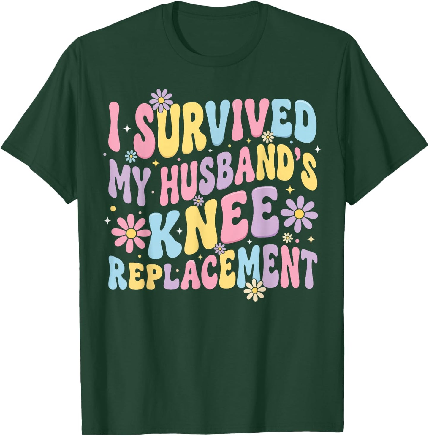 I Survived My Husbands Knee Replacement T-Shirt - T-Shirt | Forest
