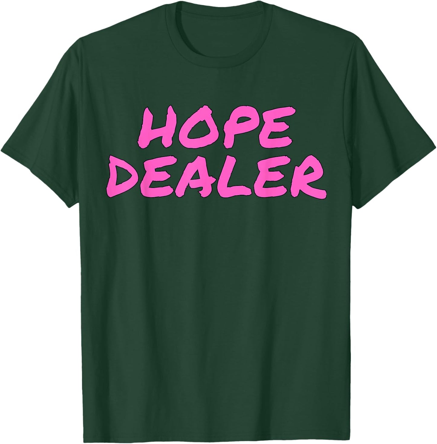 Hope Dealer Kindness Motivational Apparel T-Shirt - T-Shirt | Forest