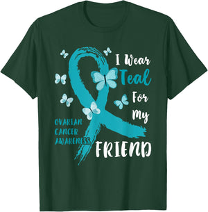 I Wear Teal For My Friend Ovarian Cancer Awareness Family T-Shirt - T-Shirt | Forest