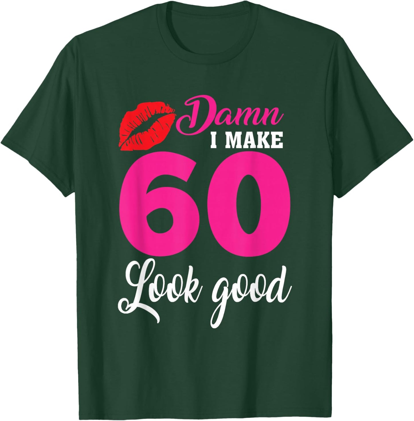 Damn I Make 60 Look Good, Funny 60th Birthday T-Shirt - T-Shirt | Forest