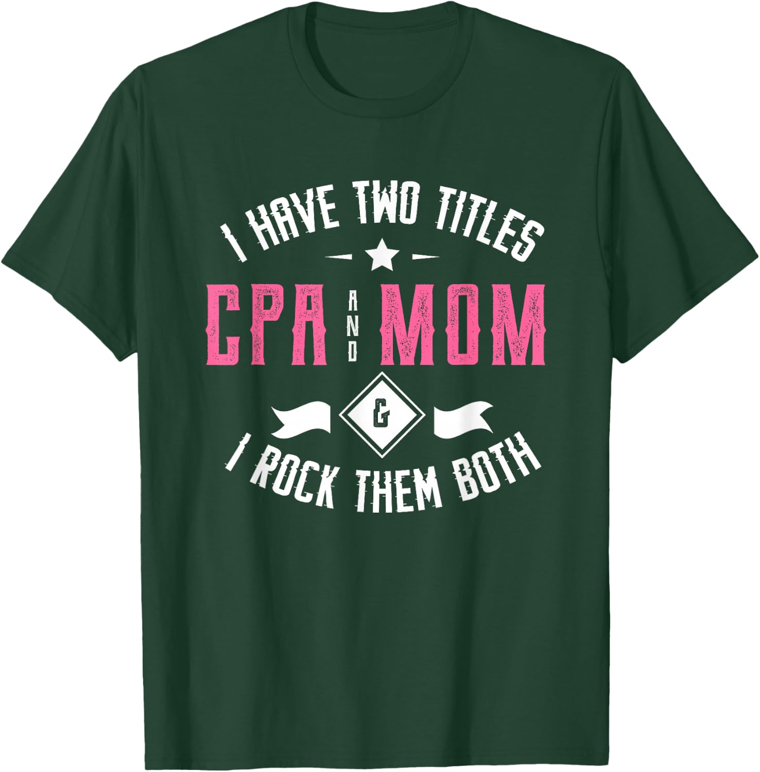 I have two titles CPA and mom & I rock them both Accounting T-Shirt - T-Shirt | Forest