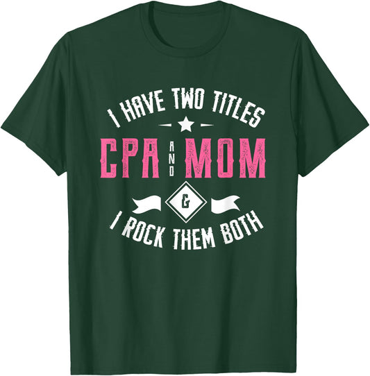 I have two titles CPA and mom & I rock them both Accounting T-Shirt - T-Shirt | Forest