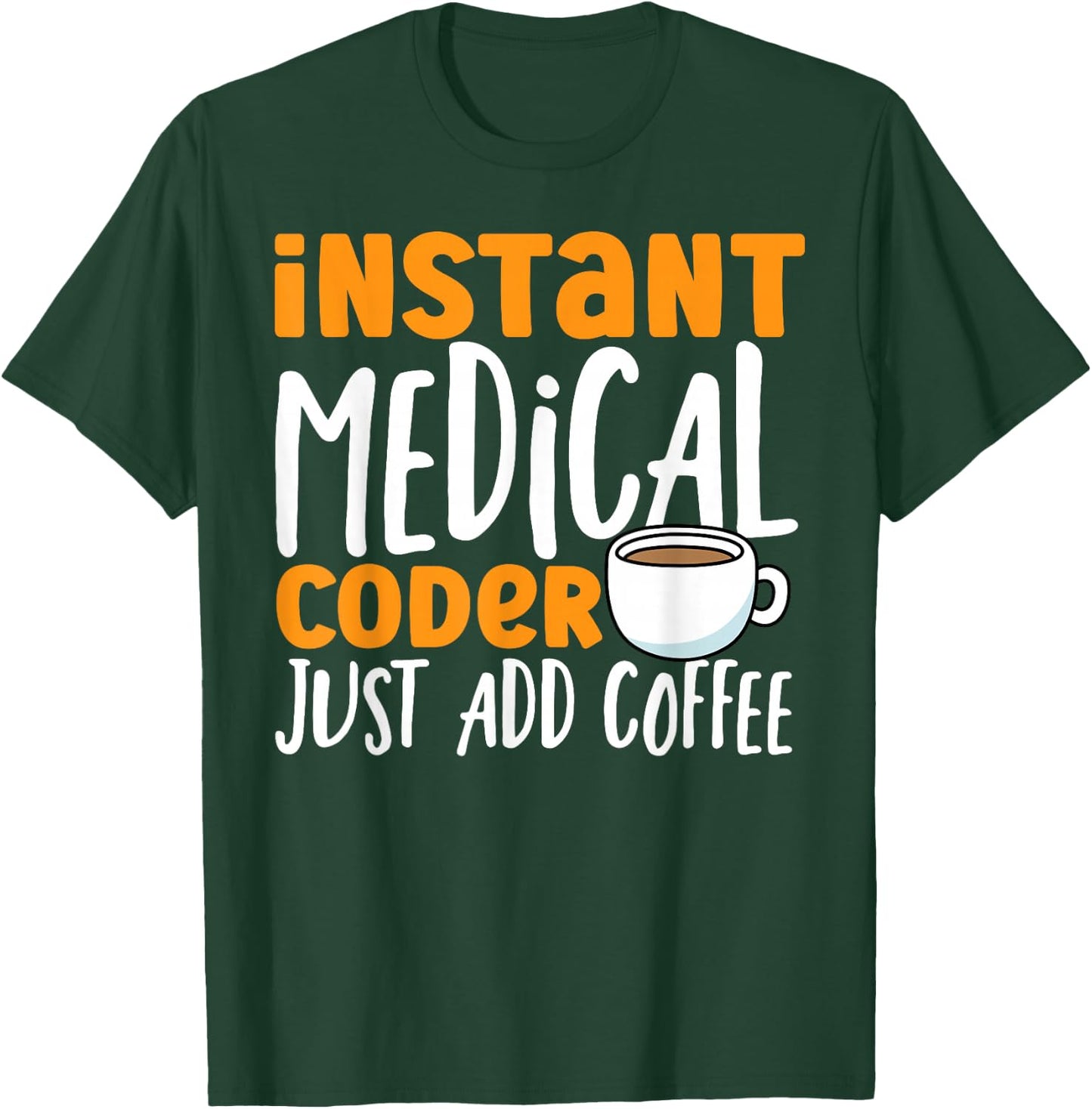 Medical Coding Coffee Instant Medical Coder T-Shirt - T-Shirt | Forest