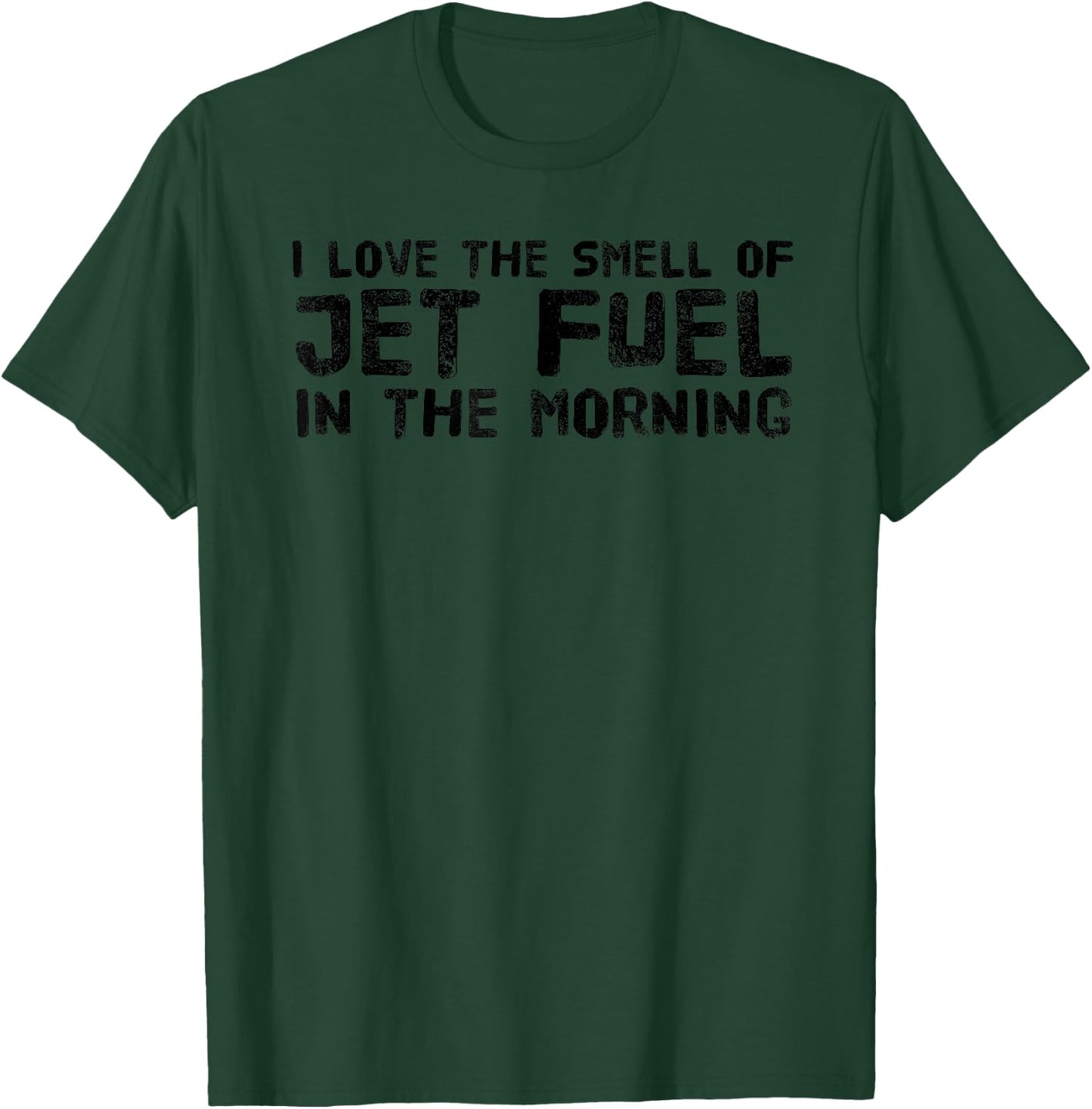 I LOVE THE SMELL OF JET FUEL IN THE MORNING Funny Gift T-Shirt - T-Shirt | Forest