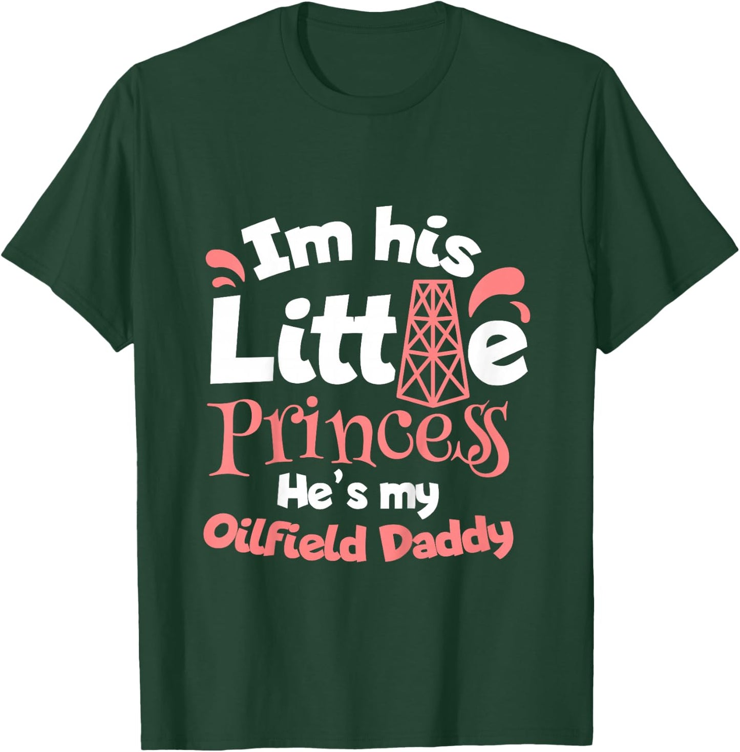 He Is My Oilfield Daddy Oilfield Worker Oil Rig Toddler Girl T-Shirt - T-Shirt | Forest