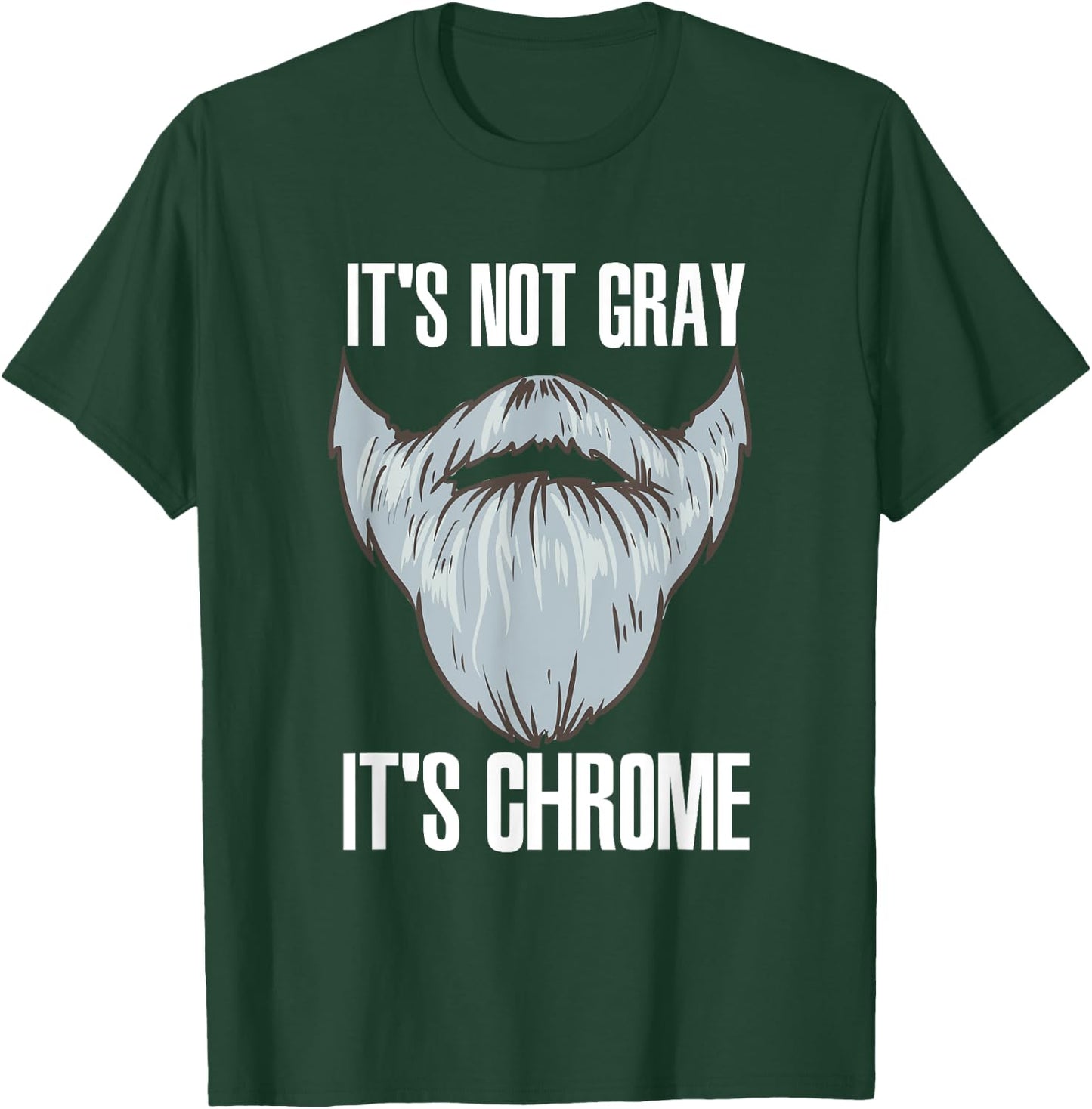 It's Not Gray It's Chrome Beard Care T-Shirt - T-Shirt | Forest