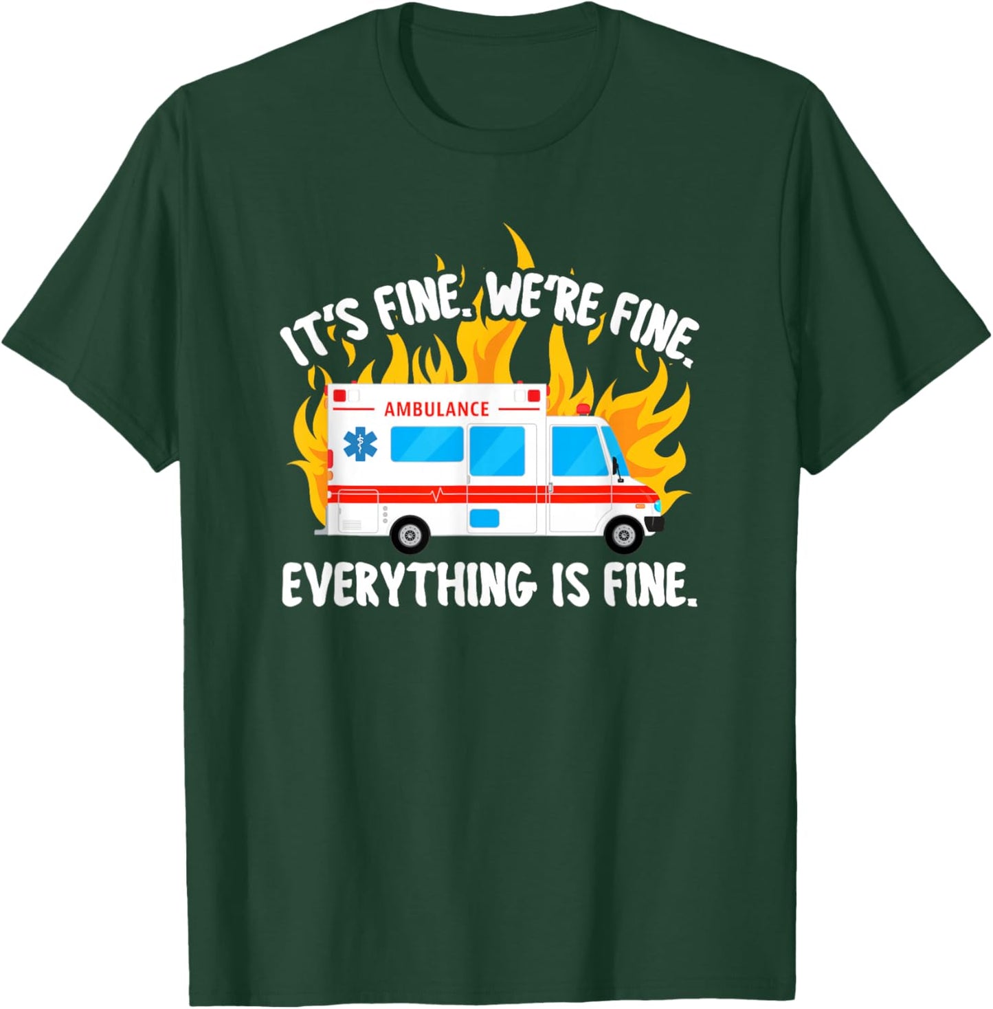 Funny EMT Paramedic EMS Ambulance It's Fine Men Women Small T-Shirt - T-Shirt | Forest