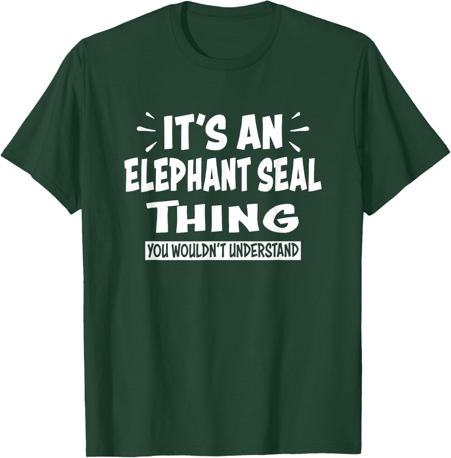ELEPHANT SEAL Thing You Wouldn't Understand Animal Lovers T-Shirt - T-Shirt | Forest