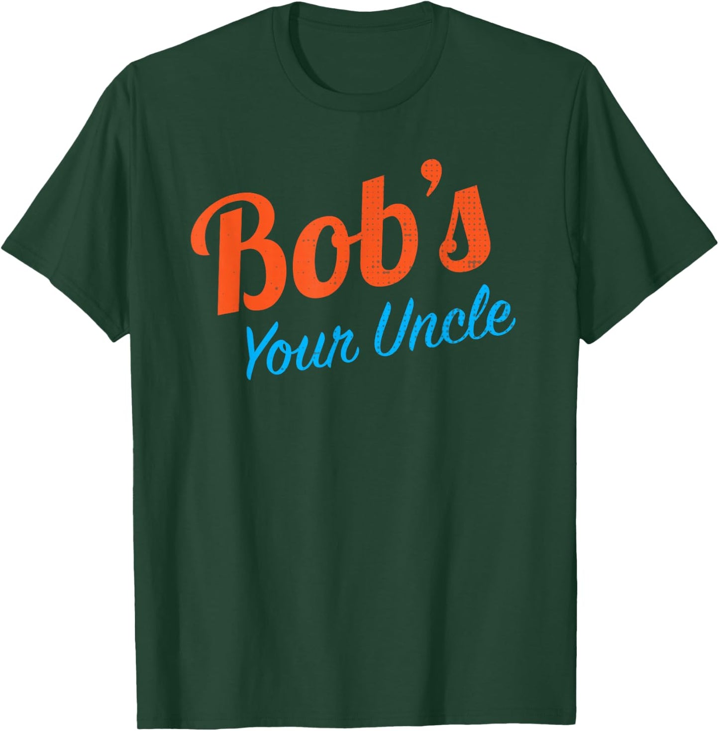 And Bob's Your Uncle Funny T-Shirt - T-Shirt | Forest