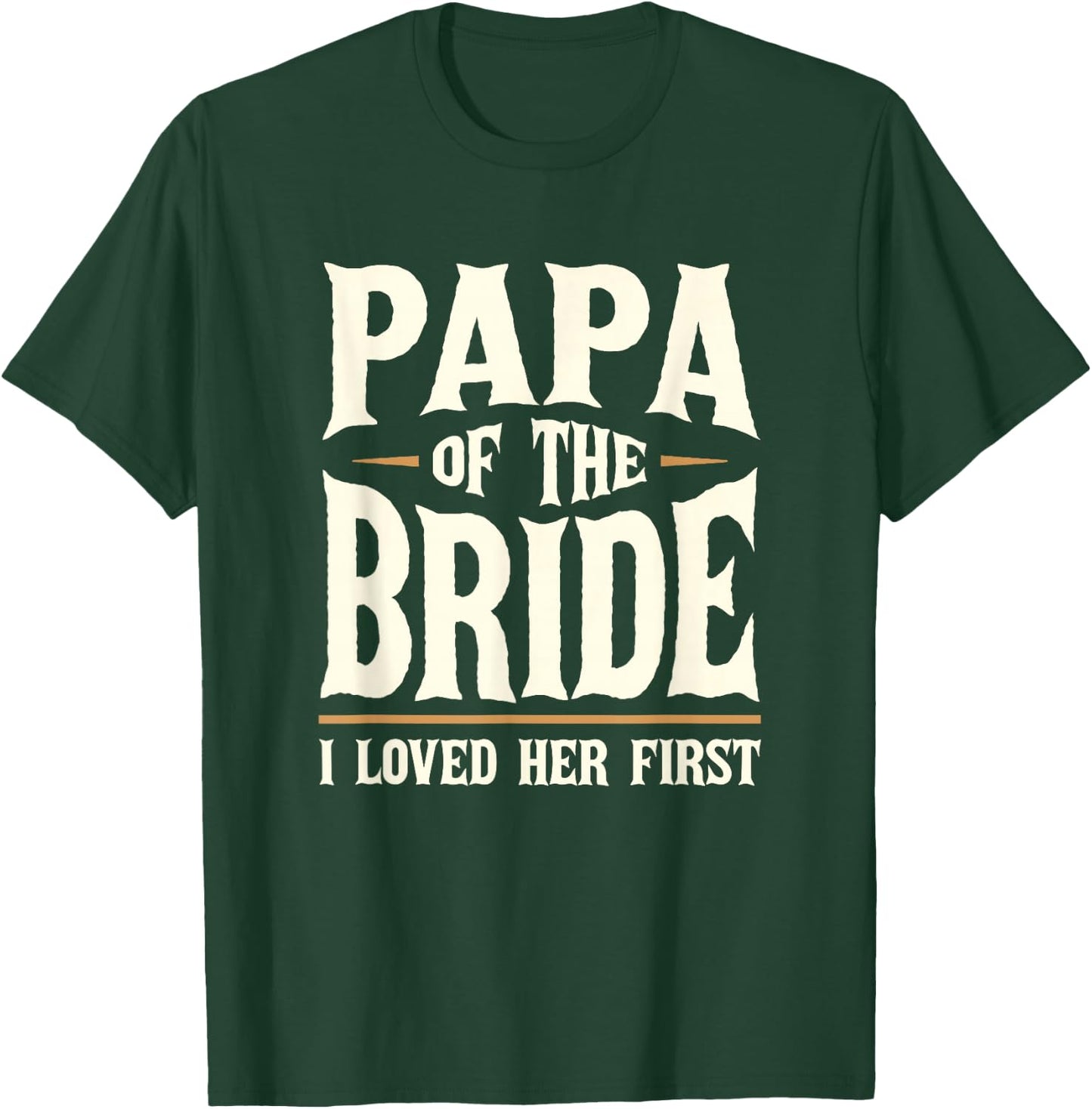 Papa of the Bride I Loved Her First Father of the Bride T-Shirt - T-Shirt | Forest
