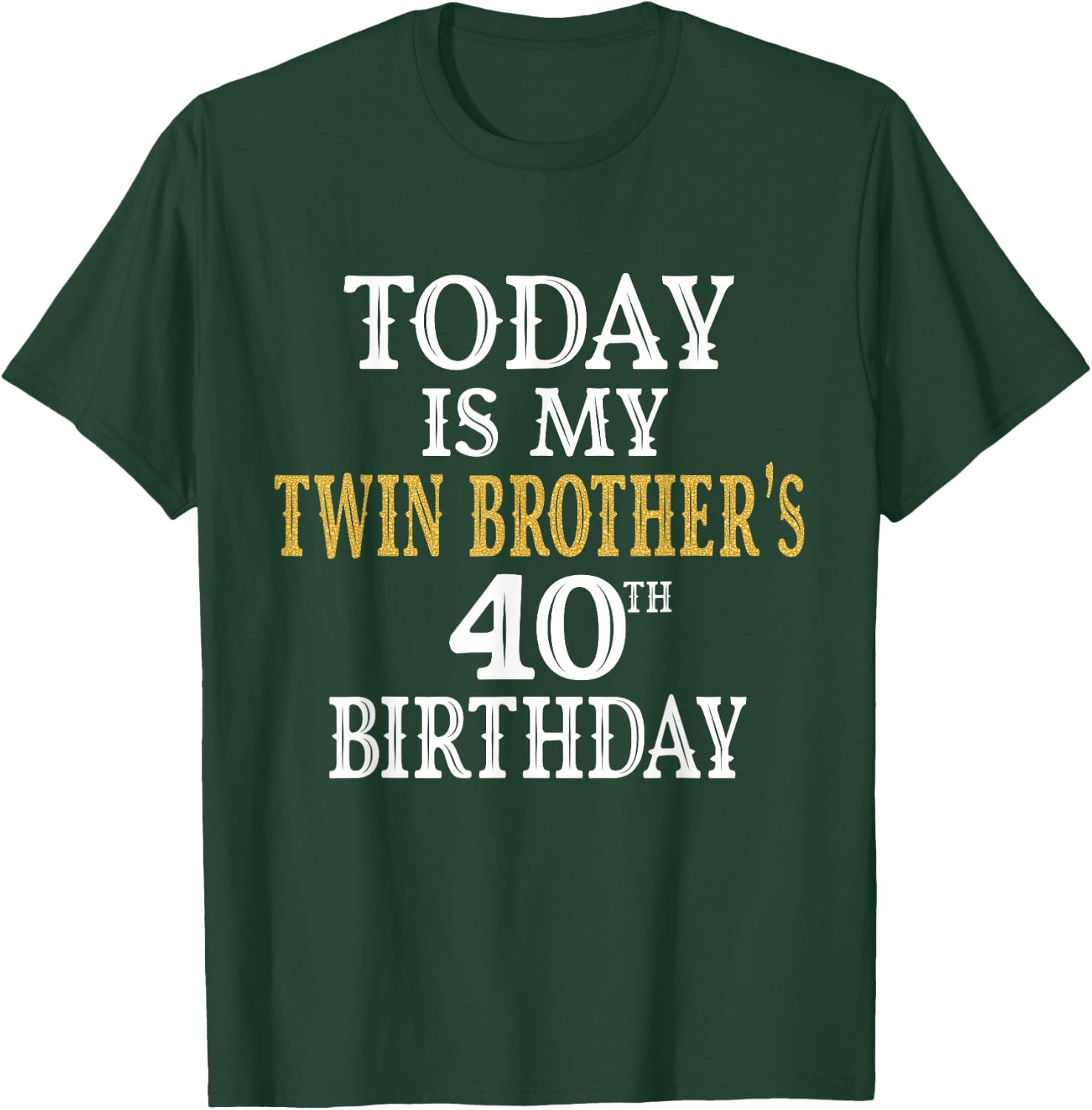 Today Is My Twin Brother's 40th Birthday Party 40 Years Old T-Shirt - T-Shirt | Forest
