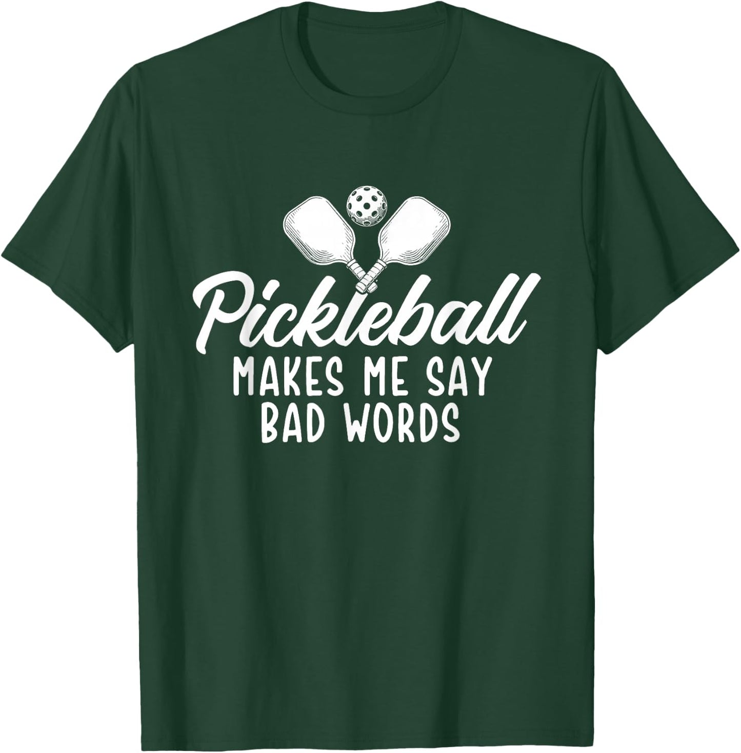 Pickleball Makes Me Say Bad Words - Pickleball Player T-Shirt - T-Shirt | Forest