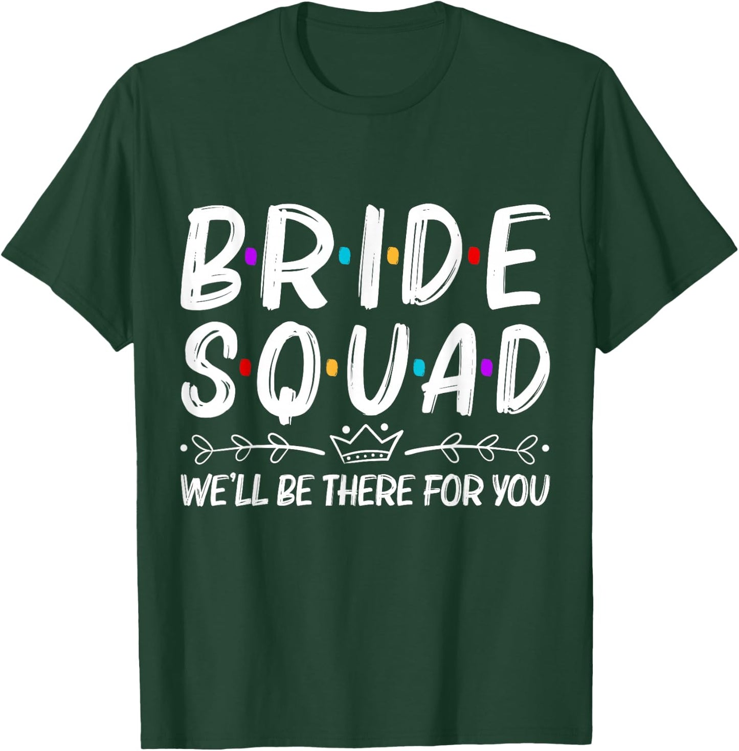 Bride Squad We'll Be There For You T-Shirt - T-Shirt | Forest