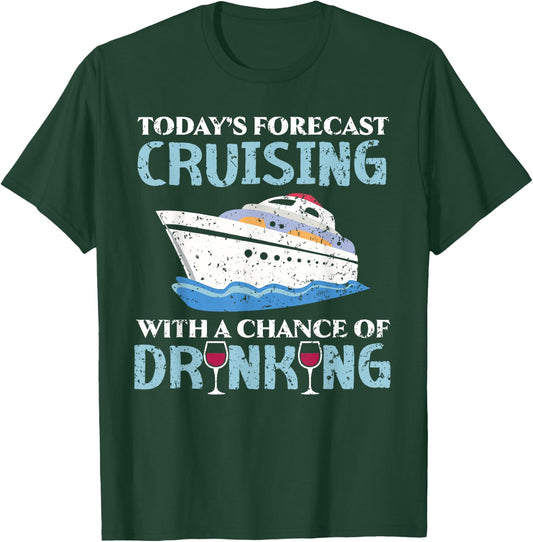 Today's Forecast Cruising With A Chance Of Drinking T-Shirt - T-Shirt | Forest