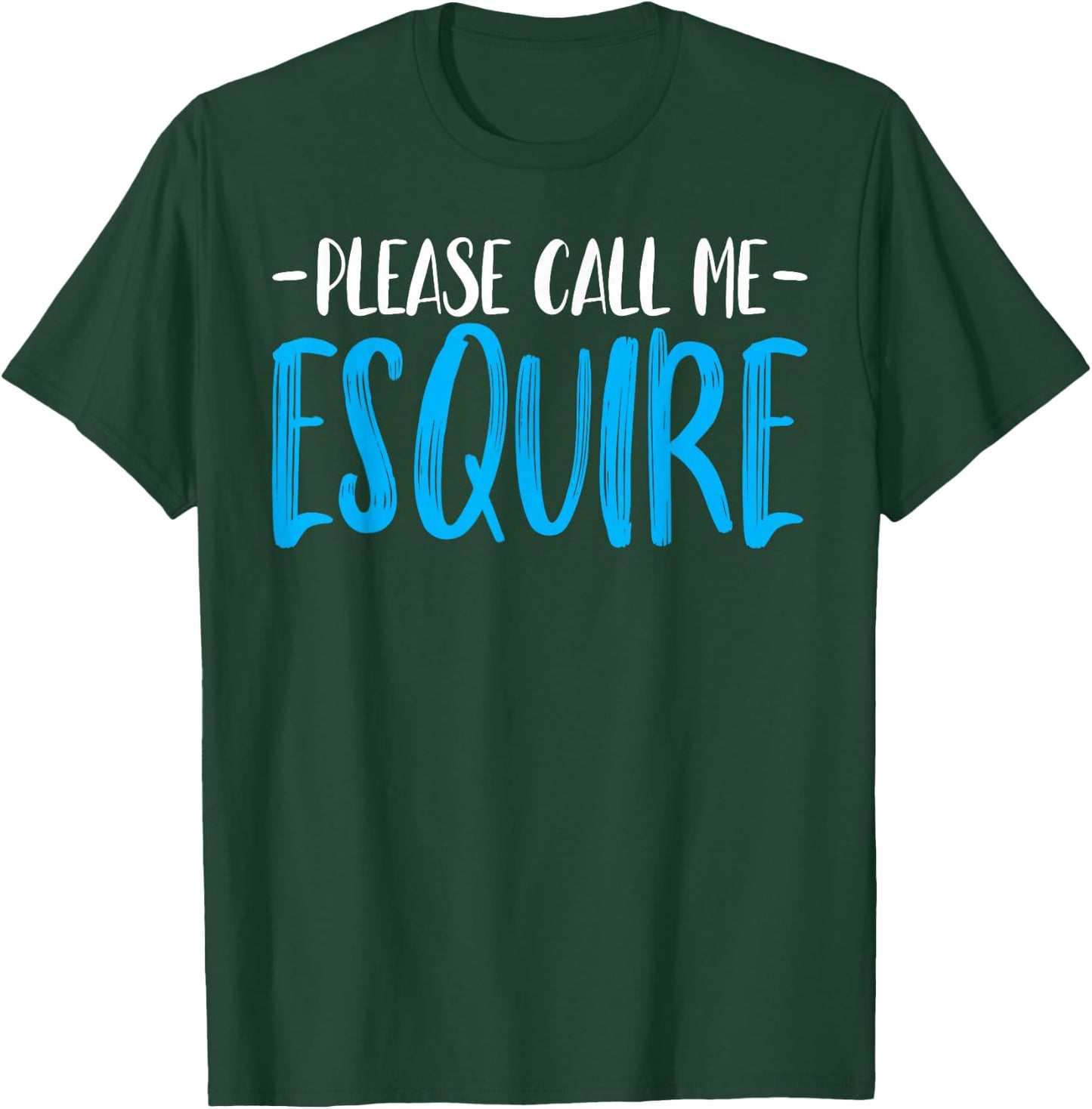 Please Call Me Esquire - Funny Prosecutor Attorney Lawyer T-Shirt - T-Shirt | Forest