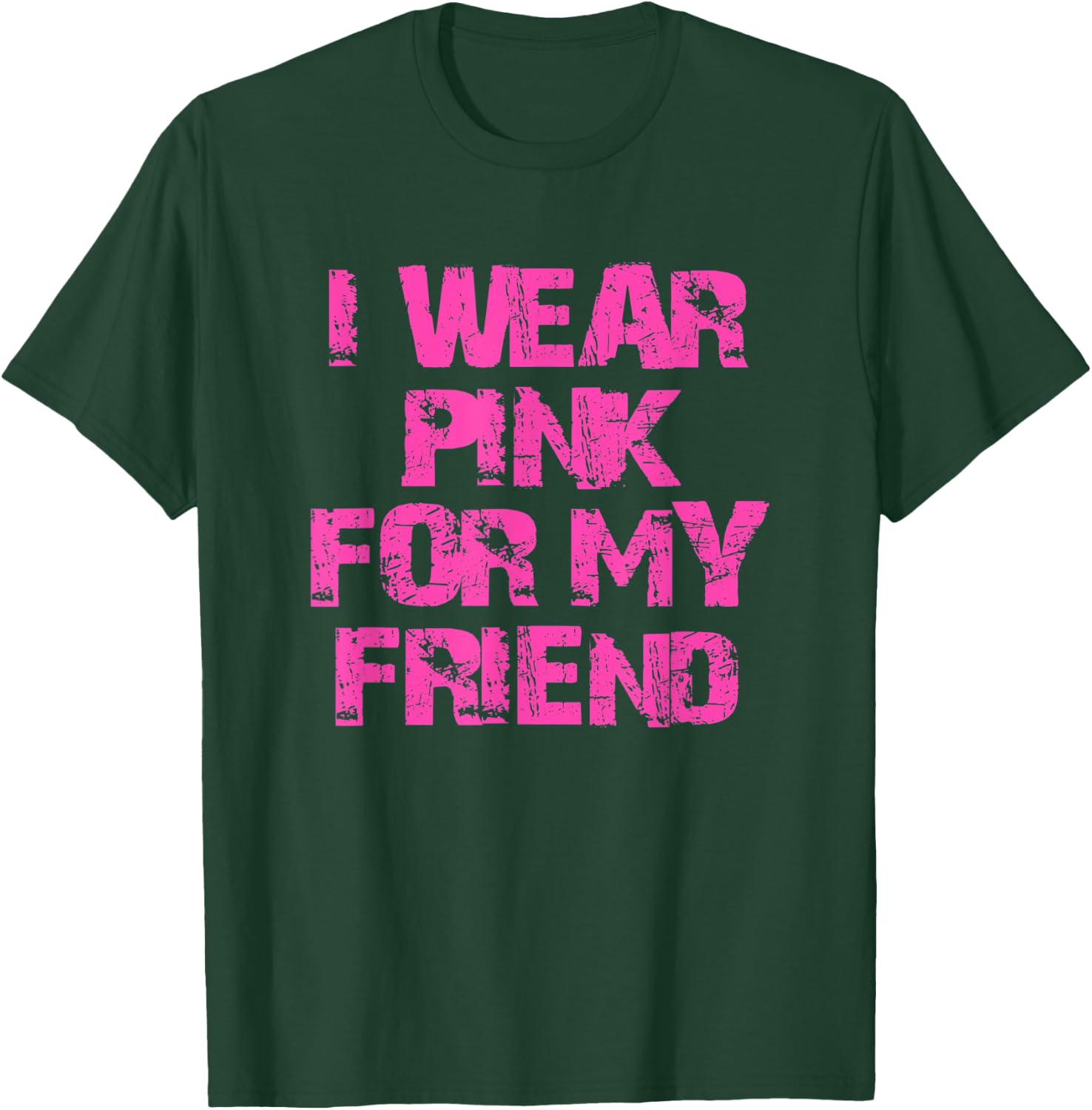 I Wear Pink For My Friend T-Shirt - T-Shirt | Forest