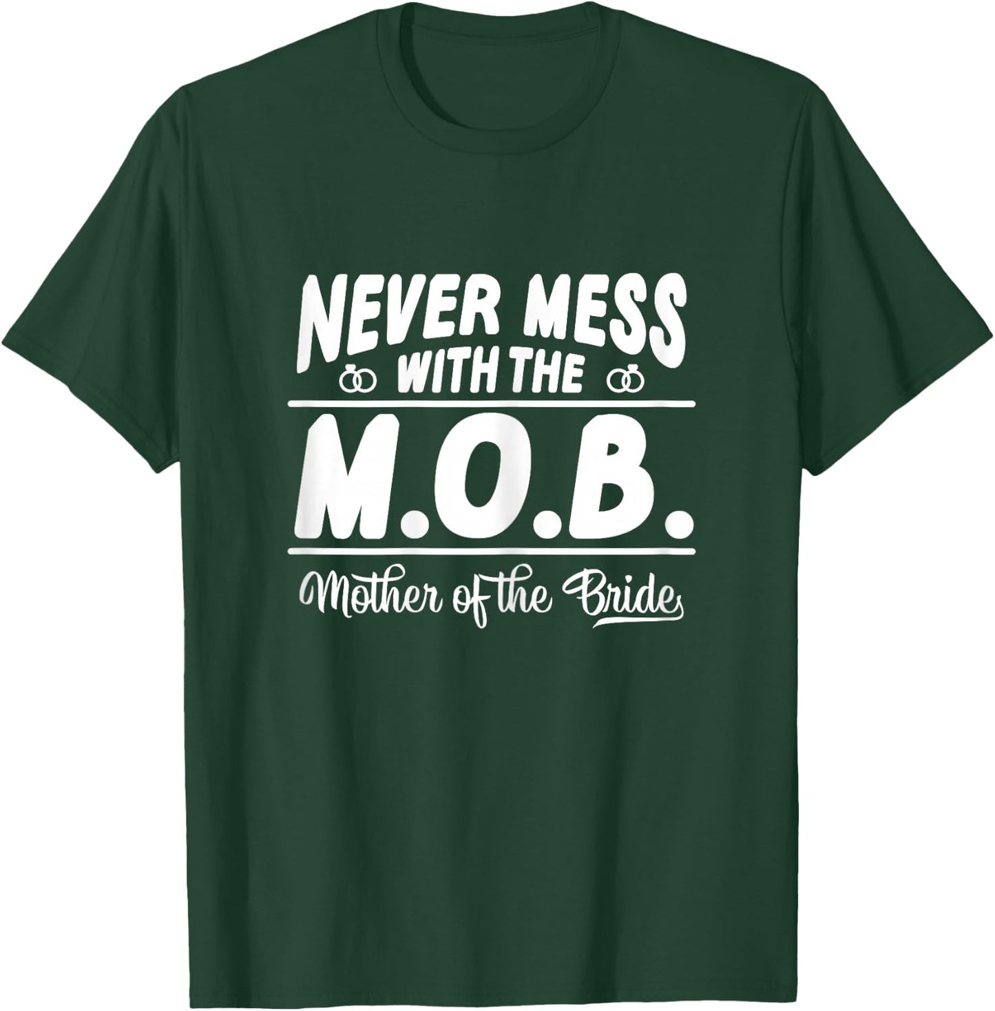 Never Mess With The MOB Mother Of The Bride Funny T-Shirt - T-Shirt | Forest