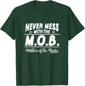 Never Mess With The MOB Mother Of The Bride Funny T-Shirt - T-Shirt | Forest